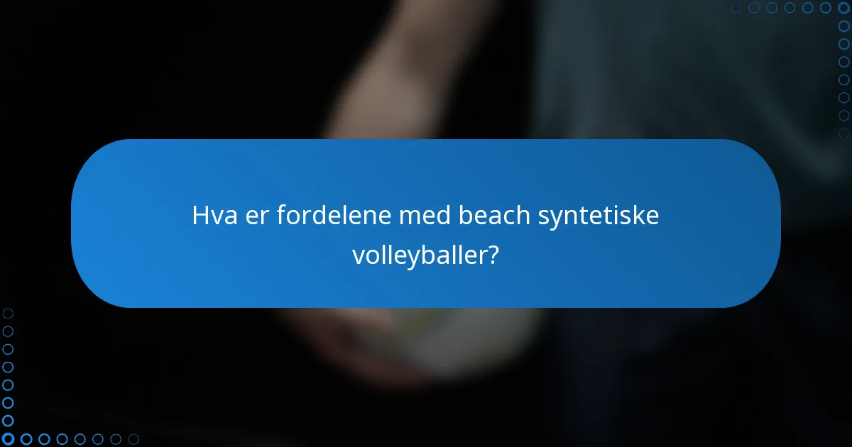 Hva er fordelene med beach syntetiske volleyballer?