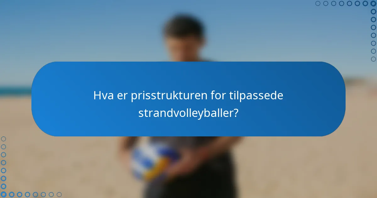 Hva er prisstrukturen for tilpassede strandvolleyballer?