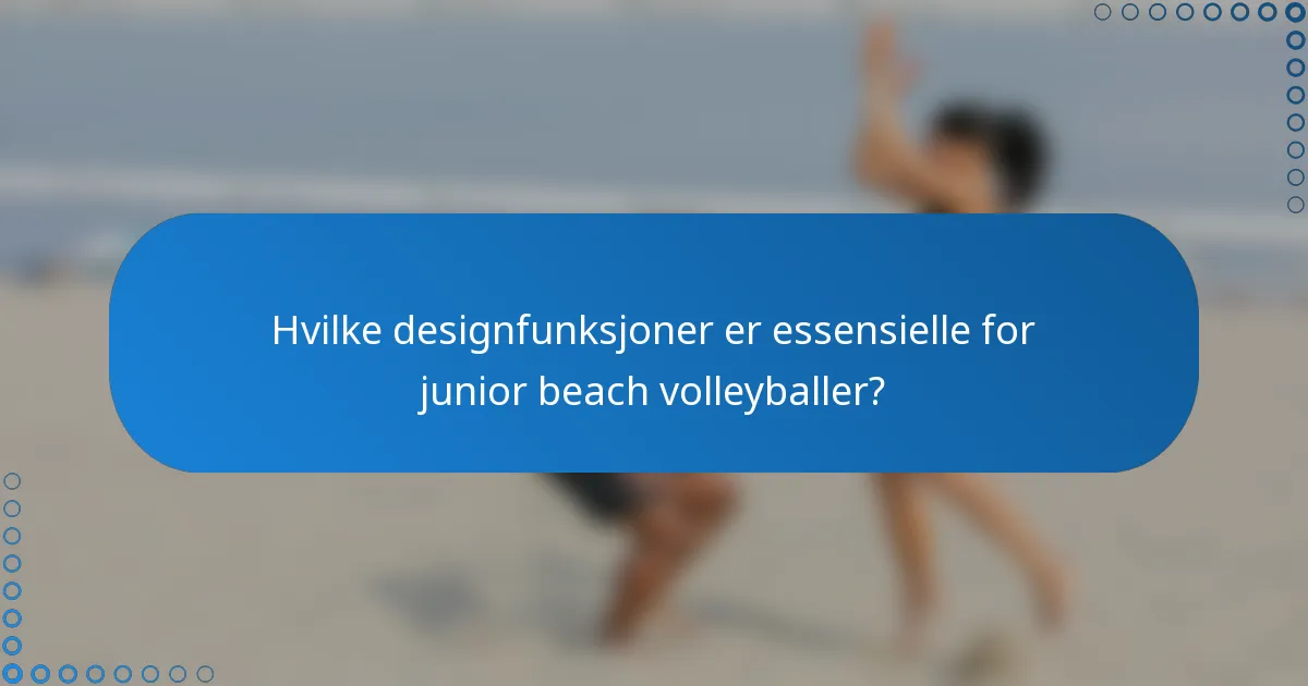 Hvilke designfunksjoner er essensielle for junior beach volleyballer?