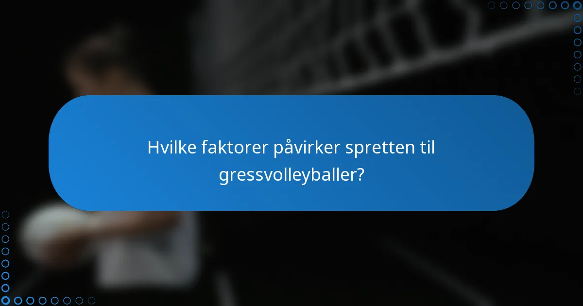 Hvilke faktorer påvirker spretten til gressvolleyballer?