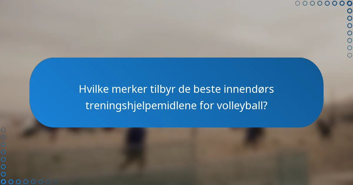Hvilke merker tilbyr de beste innendørs treningshjelpemidlene for volleyball?