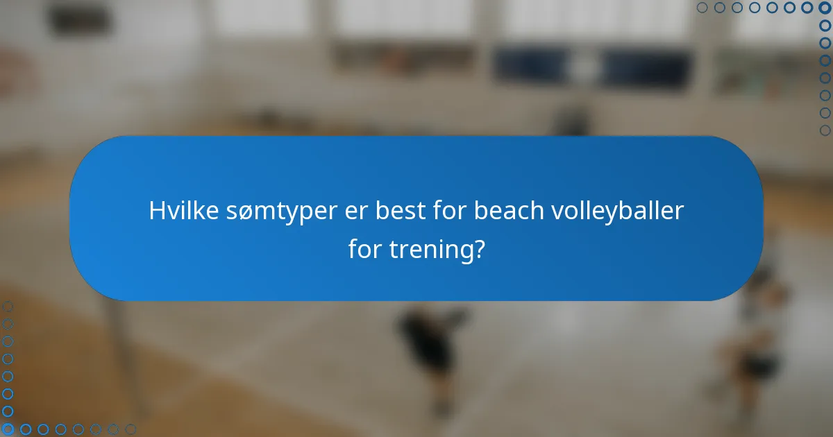 Hvilke sømtyper er best for beach volleyballer for trening?