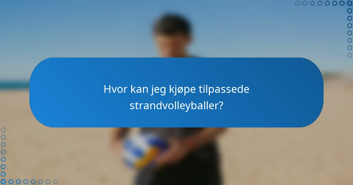 Hvor kan jeg kjøpe tilpassede strandvolleyballer?
