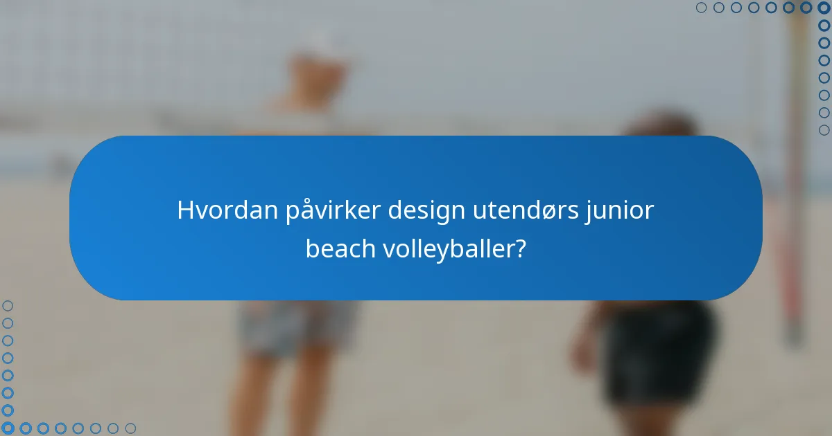 Hvordan påvirker design utendørs junior beach volleyballer?