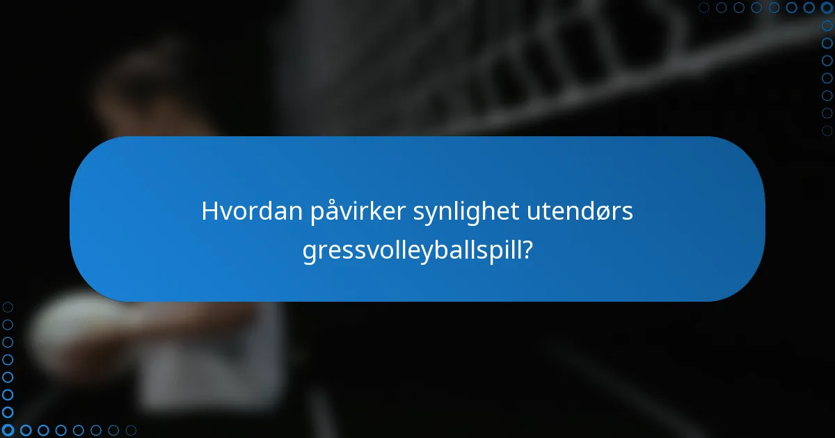 Hvordan påvirker synlighet utendørs gressvolleyballspill?