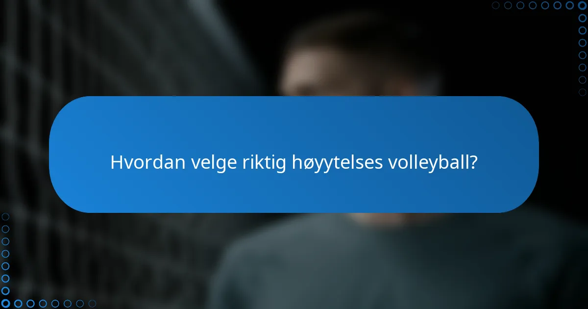 Hvordan velge riktig høyytelses volleyball?