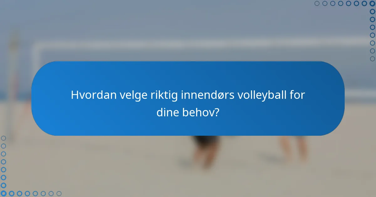 Hvordan velge riktig innendørs volleyball for dine behov?